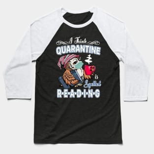 I Think Quarantine Is Spelled Reading Baseball T-Shirt